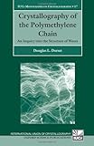 Image de Crystallography of the Polymethylene Chain: An Inquiry into the Structure of Waxes (International Union of Crystallography Monographs on Crystallograp
