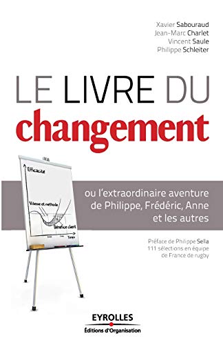 Télécharger Le livre du changement : ou l'extraordinaire aventure de Philippe, Frédéric, Anne et les autres PDF