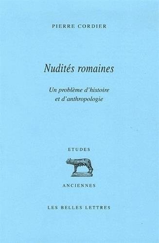 Nudités romaines: Un problème d'histoire et d'anthropologie francais Nudités romaines: Un problème d'histoire et d'anthropologie francais