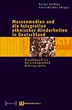 Image de Massenmedien und die Integration ethnischer Minderheiten in Deutschland: Problemaufriss -
