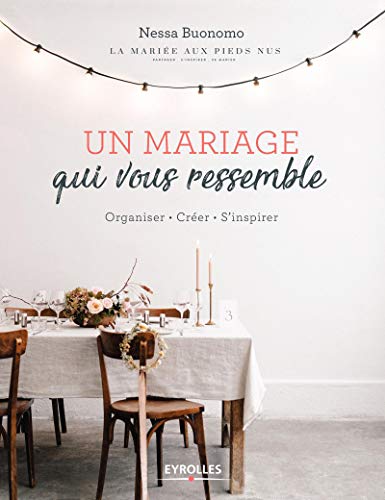 Télécharger Un mariage qui vous ressemble: Organiser. Créer. S'inspirer Livre eBook France