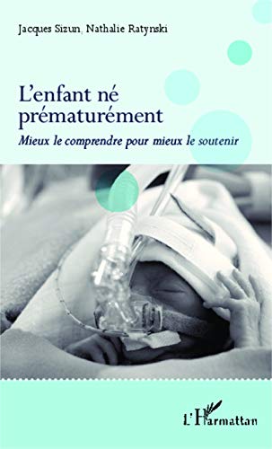 L'enfant né prématurément: Mieux le comprendre pour mieux le soutenir L'enfant né prématurément: Mieux le comprendre pour mieux le soutenir