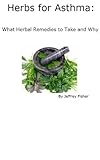 Image de Herbs for Asthma: What Herbal Remedies to Take and Why (English Edition)