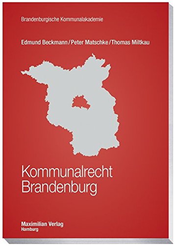 Kommunalrecht Brandenburg (Schriftenreihe der Brandenburgischen Kommunalakademie) Kommunalrecht Brandenburg (Schriftenreihe der Brandenburgischen Kommunalakademie)