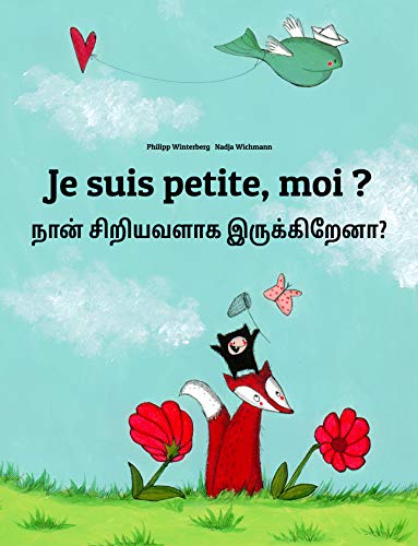 Je suis petite, moi ? நான் சிறியவளாக இருக்கிறேனா?: Un livre d'images pour les enfants (Edition bilingue français-tamoul) Je suis petite, moi ? நான் சிறியவளாக இருக்கிறேனா?: Un livre d'images pour les enfants (Edition bilingue français-tamoul)