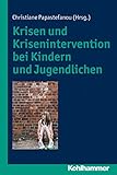  Krisen und Krisenintervention bei Kindern und Jugendlichen