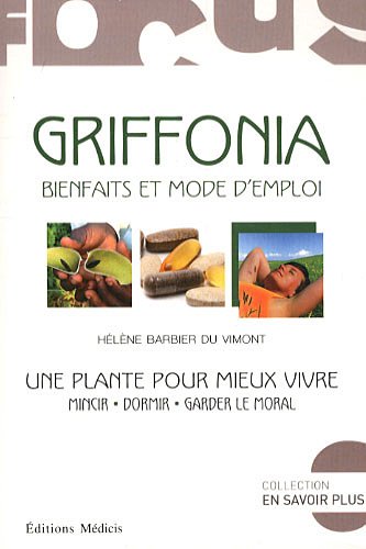 Download Griffonia : Bienfaits et mode d'emploi. Une plante pour vivre mieux Download Griffonia : Bienfaits et mode d'emploi. Une plante pour vivre mieux