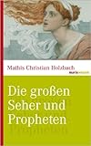 Die großen Seher und Propheten: Von Kassandra über Nostradamus bis Rasputin.    (Marixwissen) ( 20. März 2013 ) by Mathis Christian Holzbach