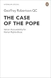 The Case of the Pope: Vatican Accountability for Human Rights Abuse The Case of the Pope: Vatican Accountability for Human Rights Abuse