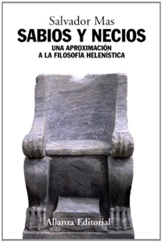 Sabios y necios: Una aproximación a la filosofía helenística (Alianza Ensayo)