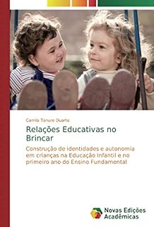 Relações Educativas no Brincar: Construção de identidades e autonomia em crianças na Educação Infantil e no primeiro ano do Ensino Fundamental