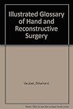 Image de Illustrated Glossary of Hand and Reconstructive Surgery