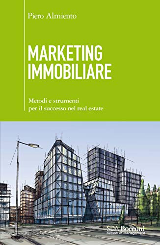 Marketing immobiliare. Metodi e strumenti per il successo nel real estate