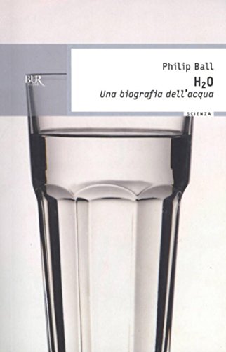 H2O. Una biografia dell'acqua (BUR SCIENZA) H2O. Una biografia dell'acqua (BUR SCIENZA)