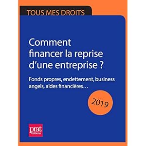 Comment financer la reprise d’une entreprise ? 2019: Fonds propres, endettement, business angels, aides financières…