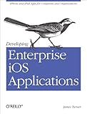 Developing Enterprise iOS Applications: iPhone and iPad Apps for Companies and Organizations (English Edition) by 