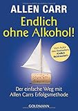 Endlich ohne Alkohol!: Der einfache Weg mit Allen Carrs Erfolgsmethode by
