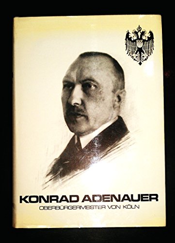 Konrad Adenauer, Oberbürgermeister von Köln. Festgabe d. Stadt Köln zum 100. Geburtstag ihres Ehrenbürgers am 5. Januar 1976.
