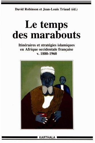 Download Le temps des marabouts. Itinéraires et stratégies islamiques en Afrique Occidentale Française v.1880-1960 Download Le temps des marabouts. Itinéraires et stratégies islamiques en Afrique Occidentale Française v.1880-1960