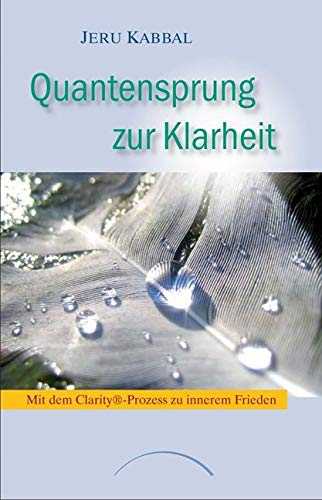 Quantensprung zur Klarheit: Mit dem Clarity®-Prozess zu innerem Frieden