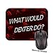 Price comparison product image What Would Dexter Do Mouse Mat
