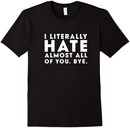 Men's Funny  - I Literally HATE almost all of you. bye - t-shirts 3XL Black