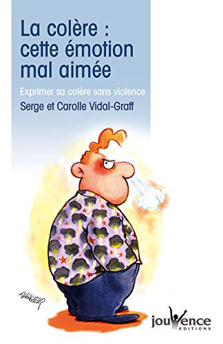 Télécharger La colère, cette émotion mal aimée : Exprimer sa colère sans violence PDF