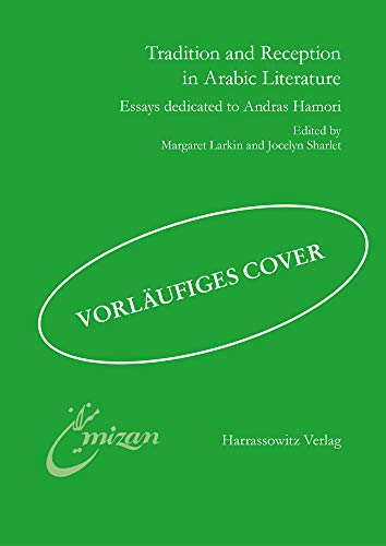 Tradition and Reception in Arabic Literature: Essays Dedicated to Andras Hamori (Mizan)