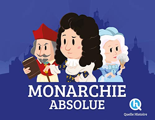 La  monarchie absolue : le roi tout-puissant
