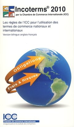 Incoterms 2010 : ICC rules for the use of domestic and international trade terms francais