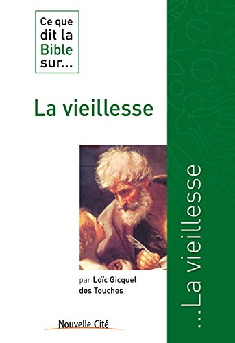 Télécharger Ce que dit la Bible sur la vieillesse: Comprendre la parole biblique (Ce que dit la Bible sur... t. Livre eBook France