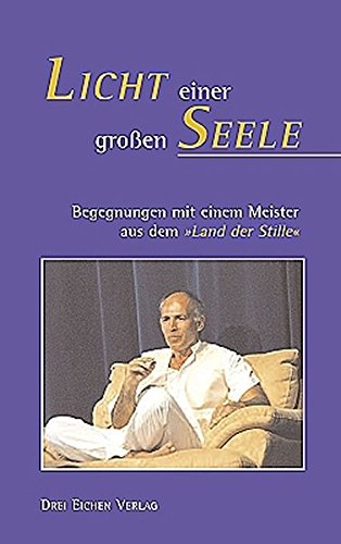 Licht einer großen Seele: Begegnungen mit einem Meister aus dem 'Land der Stille'