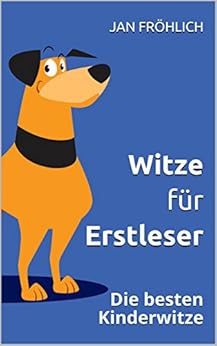 Witze für Erstleser: Die besten Kinderwitze (Erstlesebuch, Erstleser