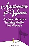 Assertiveness for Women: An Assertiveness Training Guide For Women by 