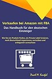 Verkaufen bei Amazon mit FBA - Das Handbuch für den deutschen Einsteiger: Wie Sie ein Produkt finden, ein Private Label kreieren, nach Deutschland importieren, vertreiben und erfolgreich vermarkten by Pawel Konefal