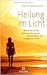 Heilung im Licht: Wie ich durch eine Nahtoderfahrung den Krebs besiegte und neu geboren wurde ( 27. August 2012 ) by 