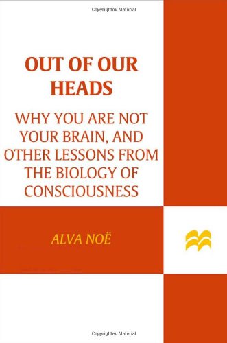 Out of Our Heads: Why You Are Not Your Brain, and Other Lessons from the Biology of Consciousness livre