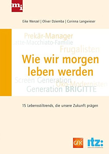 Download Wie wir morgen leben werden: 15 Lebensstiltrends, die unsere Zukunft prägen werden