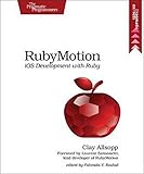 RubyMotion (The Pragmatic Programmers) by Clay Allsopp
