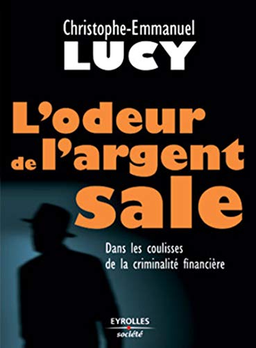 L'odeur de l'argent sale : Dans les coulisses de la criminalité financière L'odeur de l'argent sale : Dans les coulisses de la criminalité financière
