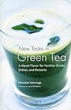 Image de New Tastes in Green Tea: A Novel Flavor for Familiar Drinks, Dishes, and Desserts