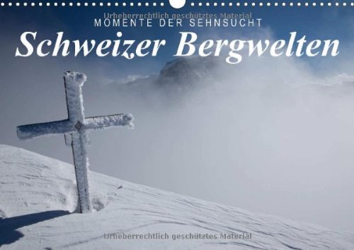Momente der Sehnsucht: Schweizer Bergwelten (Wandkalender 2014 DIN A3 quer): Berühmte Berge der Schweiz (Monatskalender, 14 Seiten)