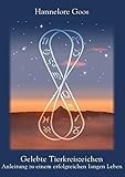 Gelebte Tierkreiszeichen: Anleitung zu einem erfolgreichen langen Leben by Hannelore Goos