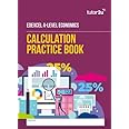Edexcel A-Level Economics (A) CALCULATION PRACTICE Book: for 2025 and 2026 exams (tutor2u Edexcel A-Level Economics)