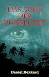 Bücher Neuerscheinungen 2022 - Das Auge der Dunkelheit: Mystery-Thriller von Daniel Dekkard