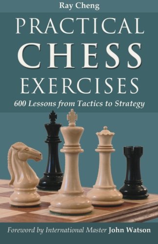 Download Practical Chess Exercises: 600 Lessons from Tactics to Strategy Download Practical Chess Exercises: 600 Lessons from Tactics to Strategy