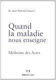 Quand la maladie nous enseigne : Médecine des Actes