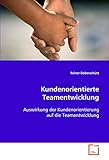 Kundenorientierte Teamentwicklung: Auswirkung der Kundenorientierung auf die Teamentwicklung by 