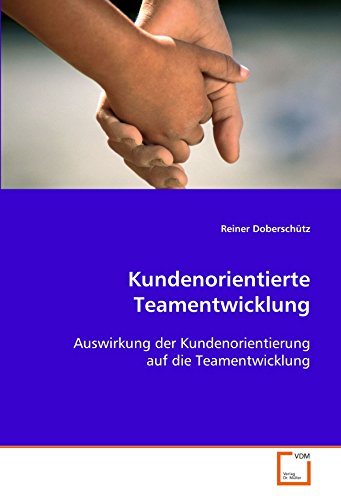Kundenorientierte Teamentwicklung: Auswirkung der Kundenorientierung auf die Teamentwicklung