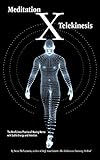 Meditation X: Telekinesis: The Mindfulness Practice of Moving Matter with Subtle Energy and Intention (English Edition) by Sean McNamara, Erika Wright